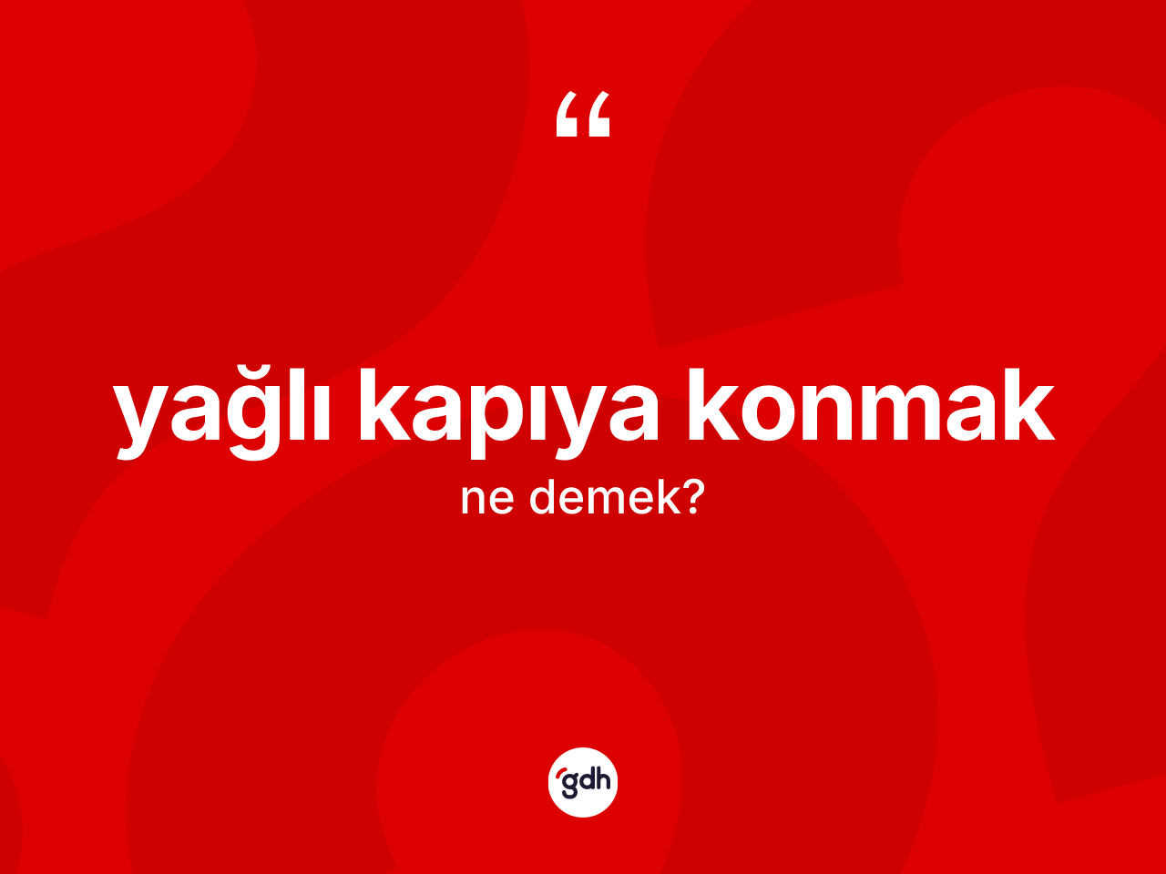 Yağlı kapıya konmak sözü neyi anlatır? Yağlı kapıya konmak ifadesinin sözlük anlamı nedir?