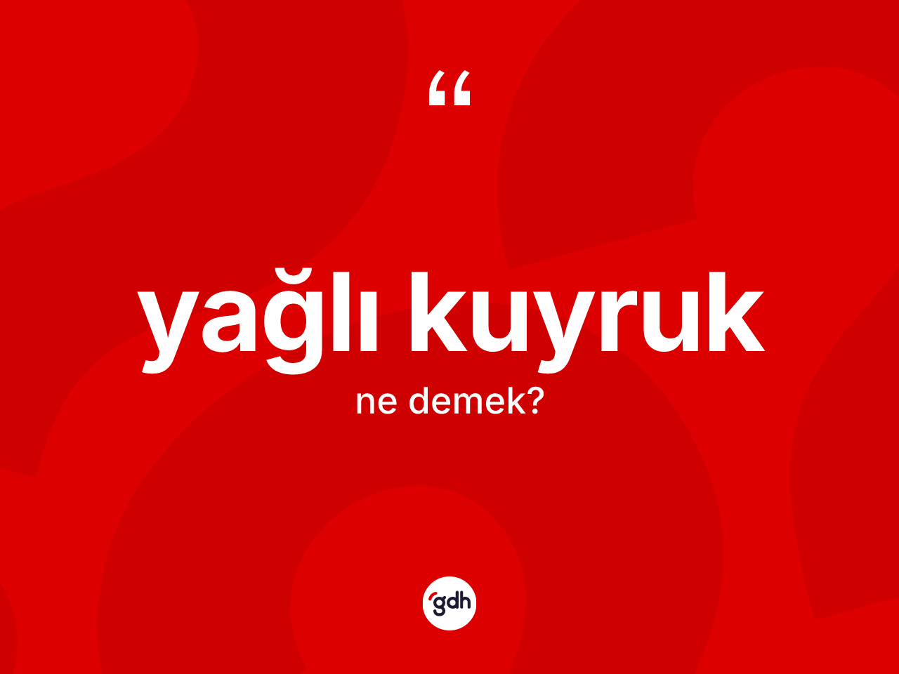Yağlı kuyruk nedir? Yağlı kuyruğun TDK'ya göre anlamı nedir?