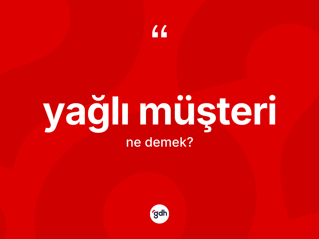 Yağlı müşteri kelimesi ne anlama gelir? Yağlı müşteri kelimesinin özellikleri nelerdir?