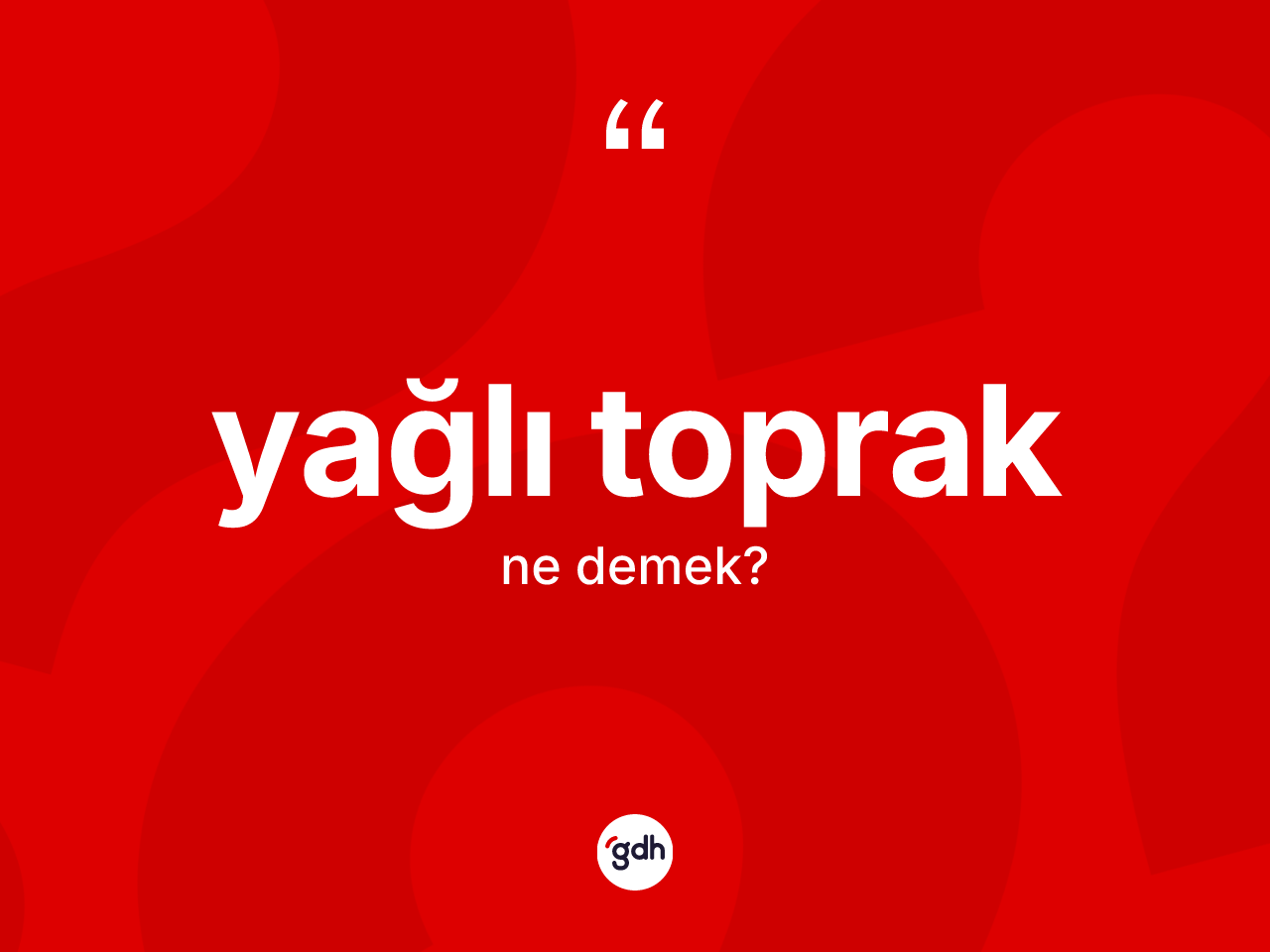 Yağlı toprak kelimesi ne anlama gelir? Yağlı toprağın TDK'ya göre anlamı nedir?