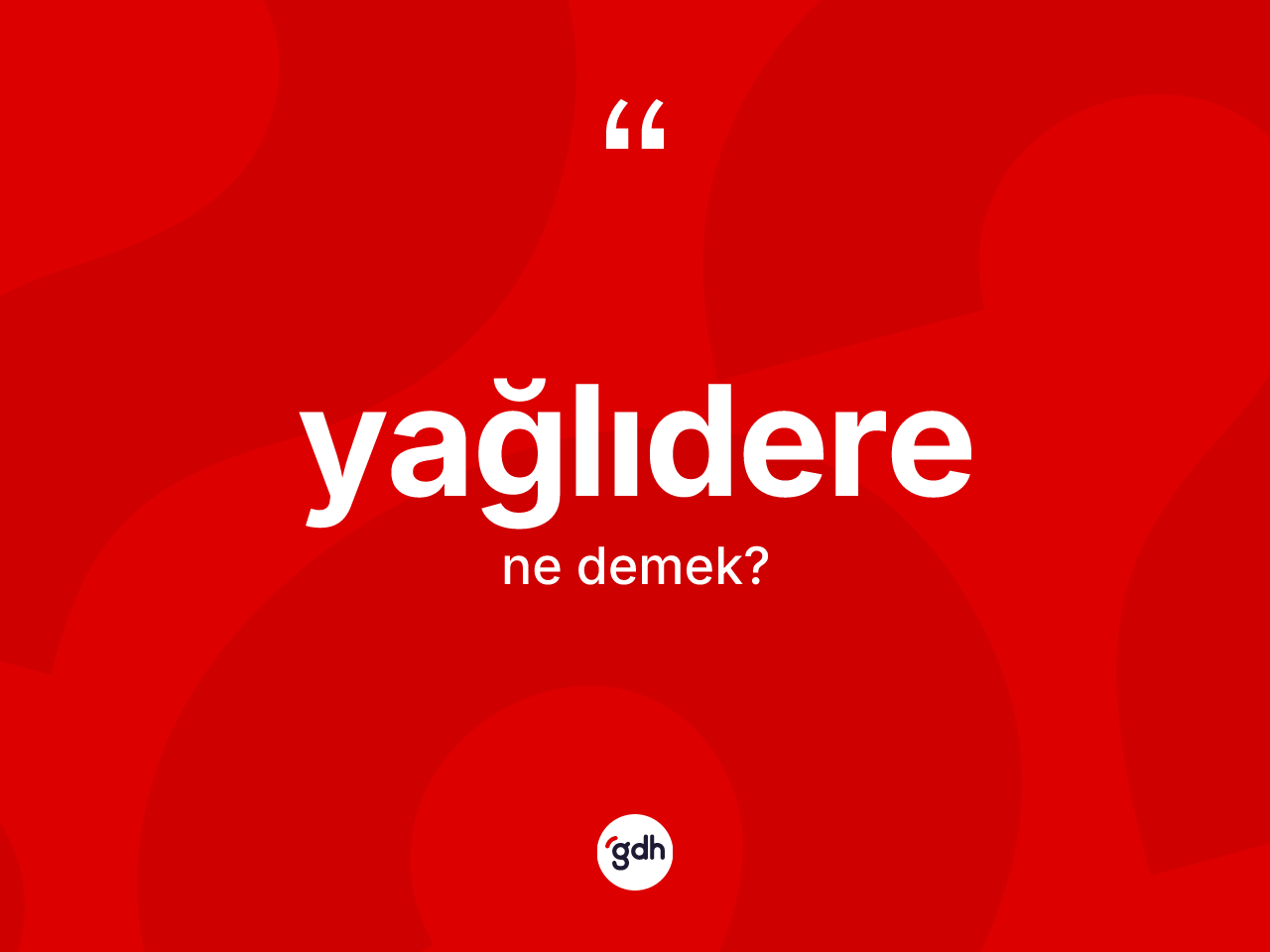 Yağlıdere kelimesinin sözlükteki tanımı nedir? Yağlıdere kelimesinin özellikleri nelerdir?