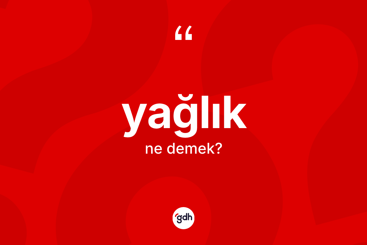 Yağlık ne anlama gelir? Yağlık kelimesinin TDK'ya göre açıklaması nedir?