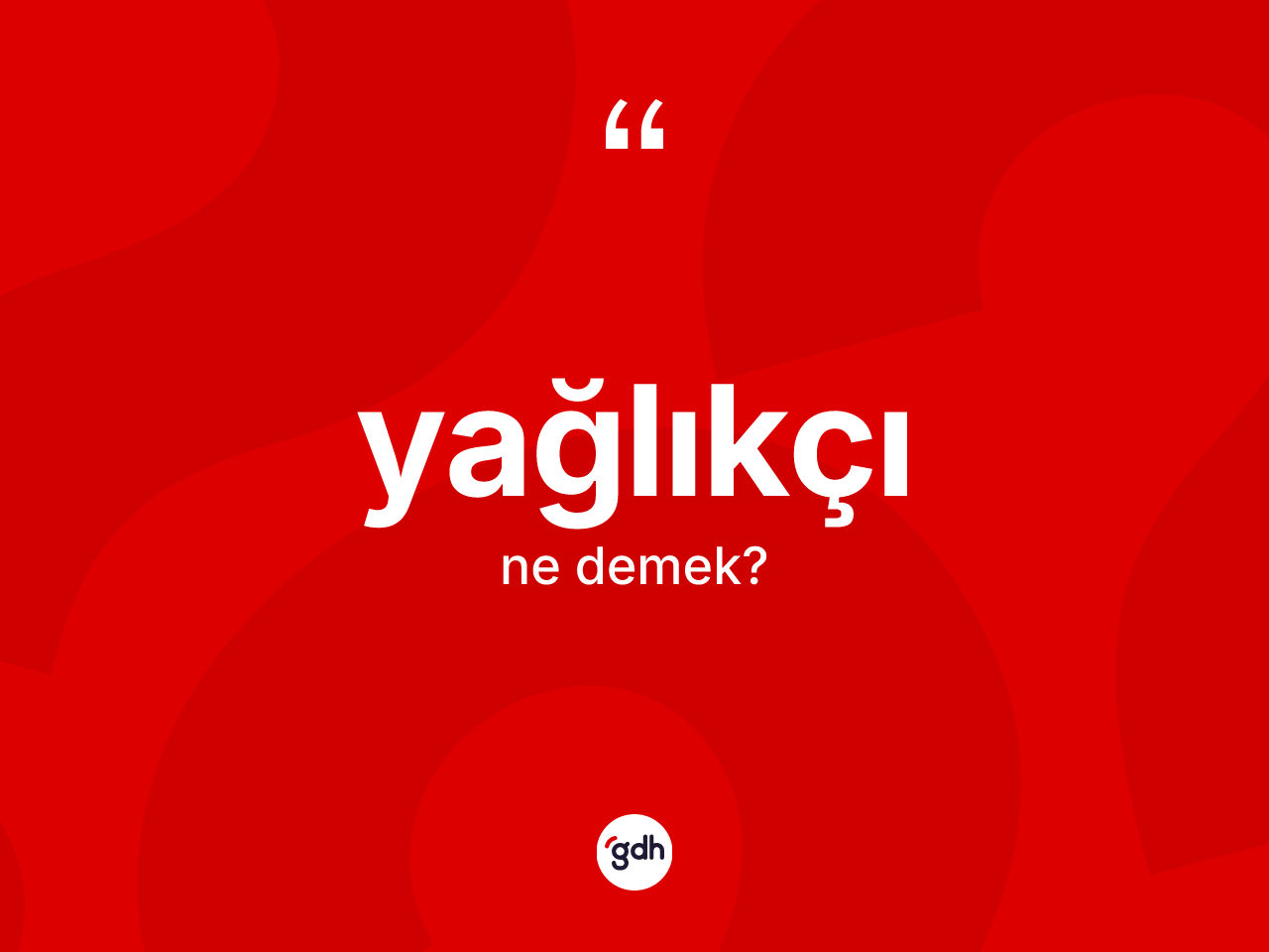 Yağlıkçı kelimesinin tanımı nedir? Yağlıkçı kelimesinin özellikleri nelerdir?