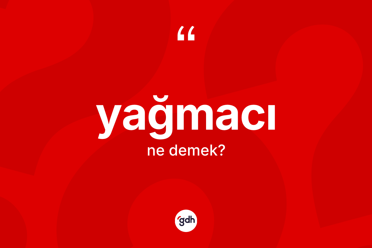 Yağmacı kelimesinin anlamı nedir? Yağmacı kelimesinin özellikleri nelerdir?
