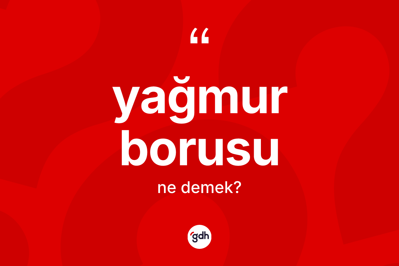 Yağmur borusu kelimesinin anlamı nedir? Yağmur borusunun halk arasındaki kullanımı nasıldır?