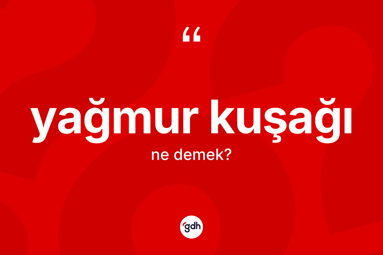 Yağmur kuşağı kelimesinin sözlükteki tanımı nedir? Yağmur kuşağının halk arasındaki kullanımı nasıldır?