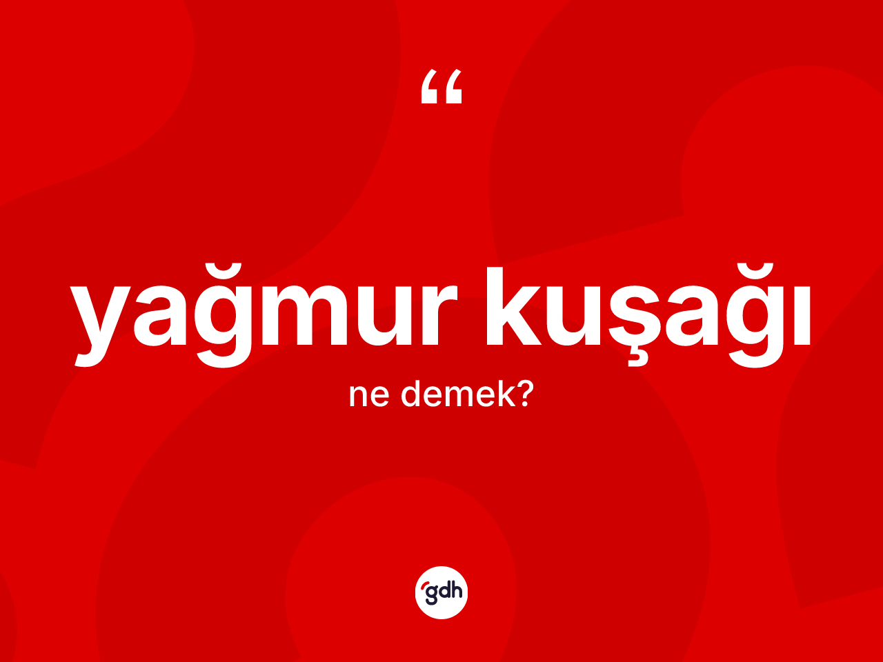 Yağmur kuşağı kelimesinin sözlükteki tanımı nedir? Yağmur kuşağının halk arasındaki kullanımı nasıldır?