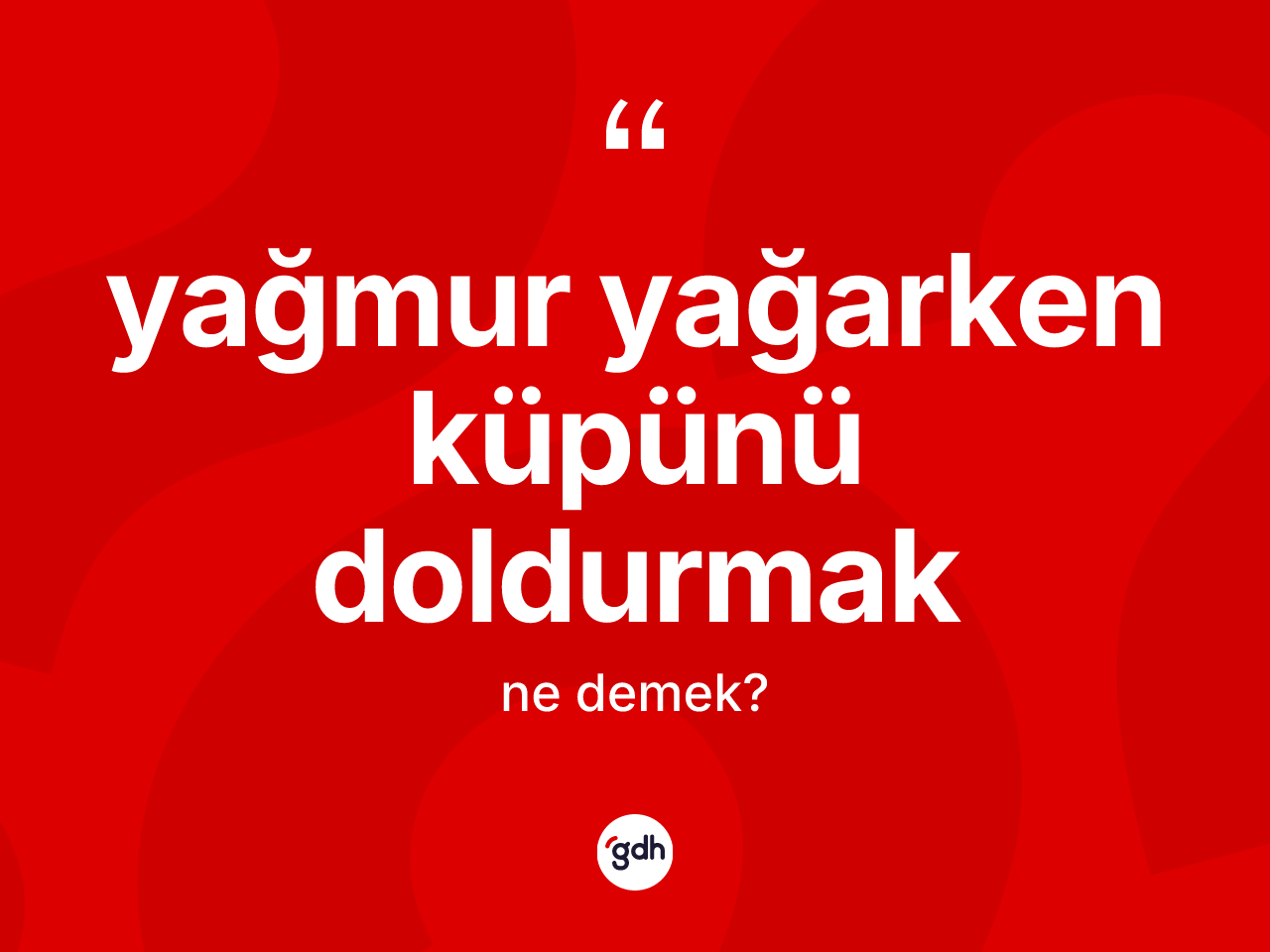 Yağmur yağarken küpünü doldurmak ifadesinin sözlükteki anlamı nedir? Yağmur yağarken küpünü doldurmak ifadesi hangi durumlarda kullanılır