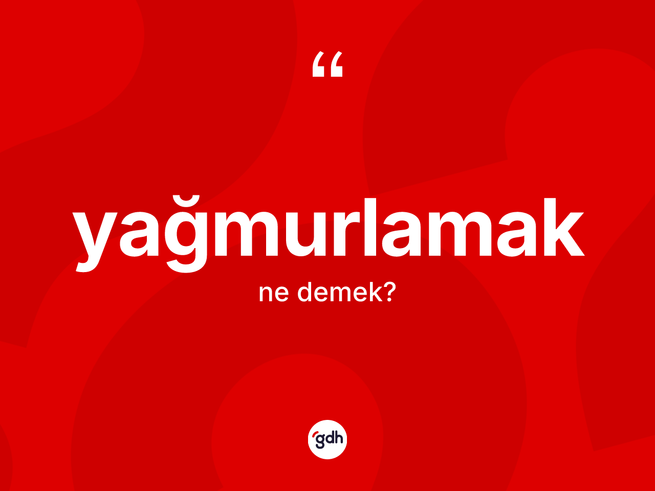 Yağmurlamak kelimesinin tanımı nedir? Yağmurlamağın TDK'ya göre anlamı nedir?