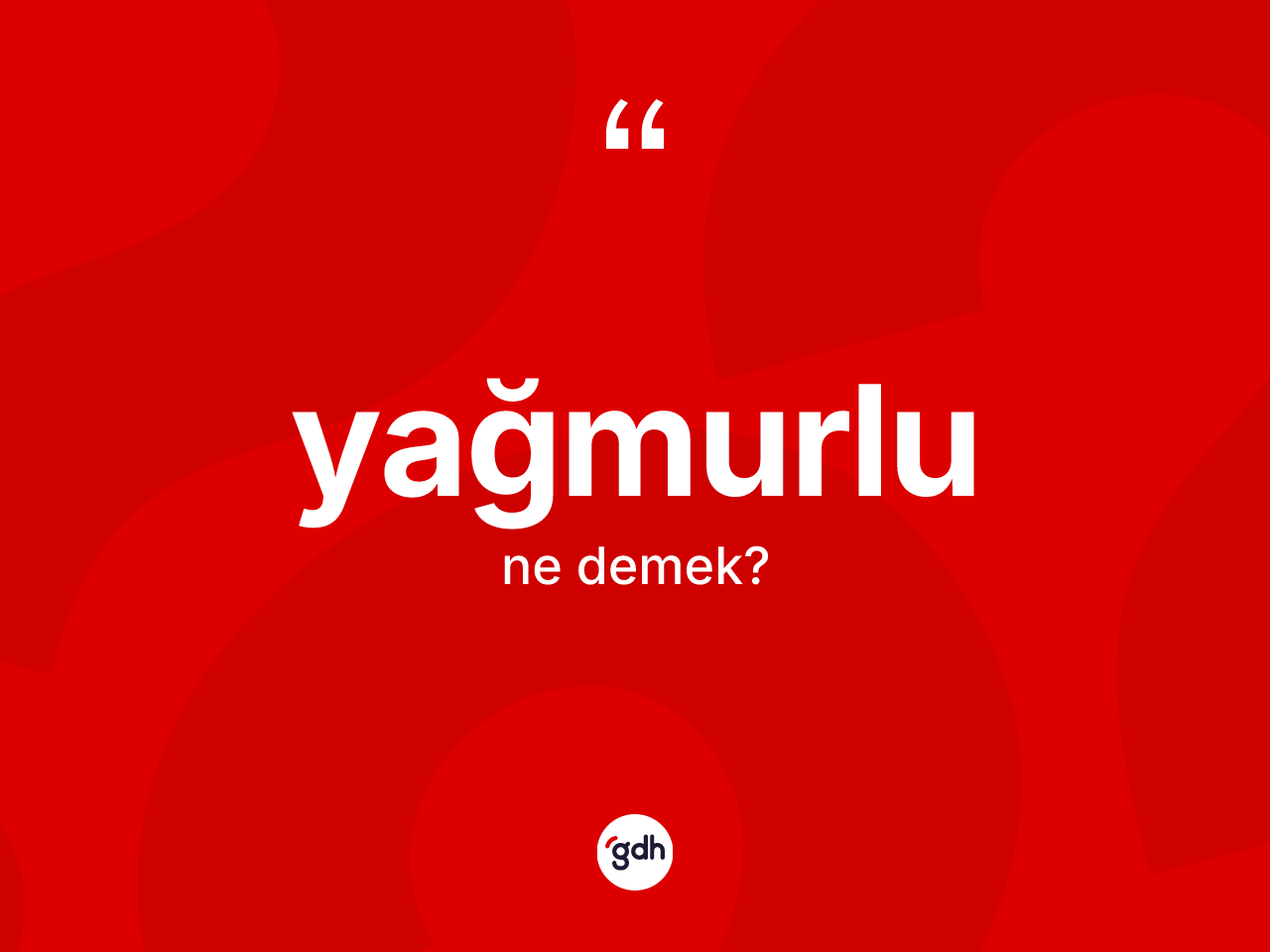 Yağmurlu kelimesinin sözlükteki tanımı nedir? Yağmurlunun sözlükteki anlamı nedir?