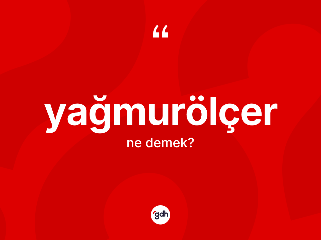 Yağmurölçer kelimesinin tanımı nedir? Yağmurölçerin TDK'ya göre anlamı nedir?
