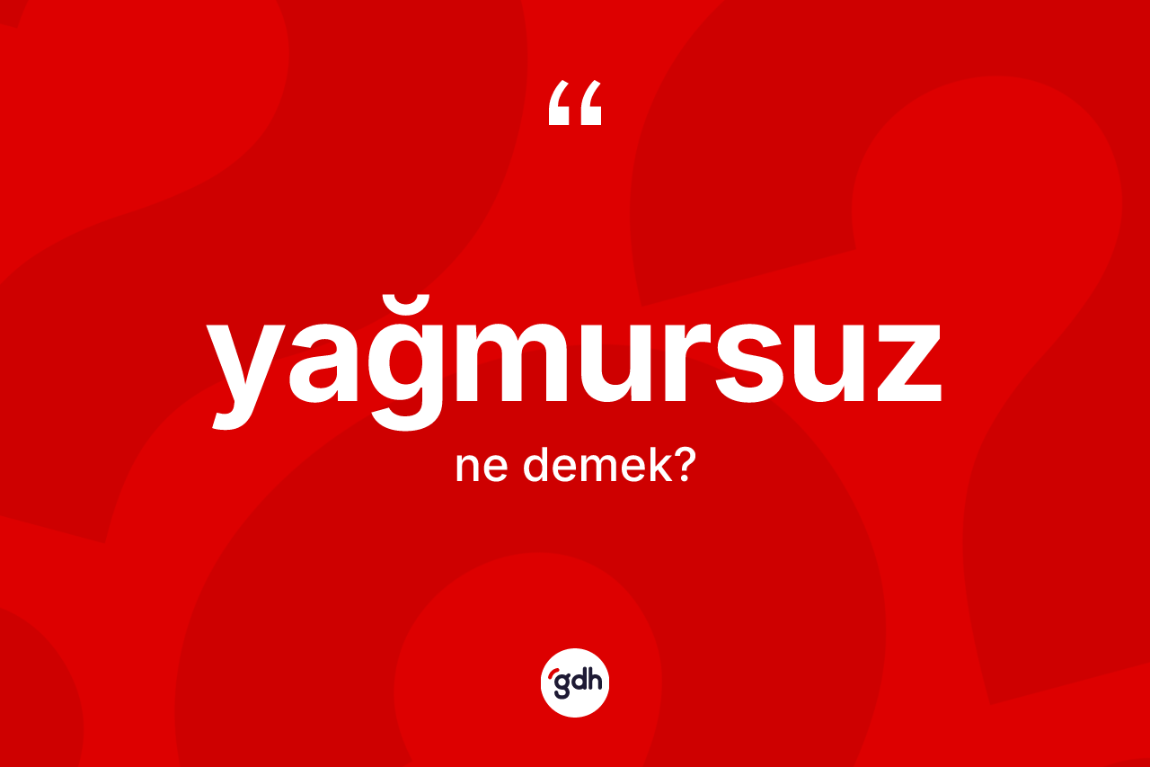 Yağmursuz kelimesi ne anlama gelir? Yağmursuzun halk arasındaki kullanımı nasıldır?