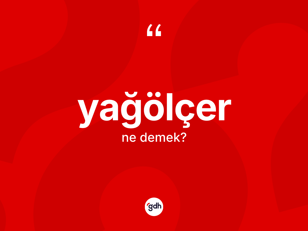 Yağölçer kelimesinin sözlükteki tanımı nedir? Yağölçerin TDK'ya göre anlamı nedir?