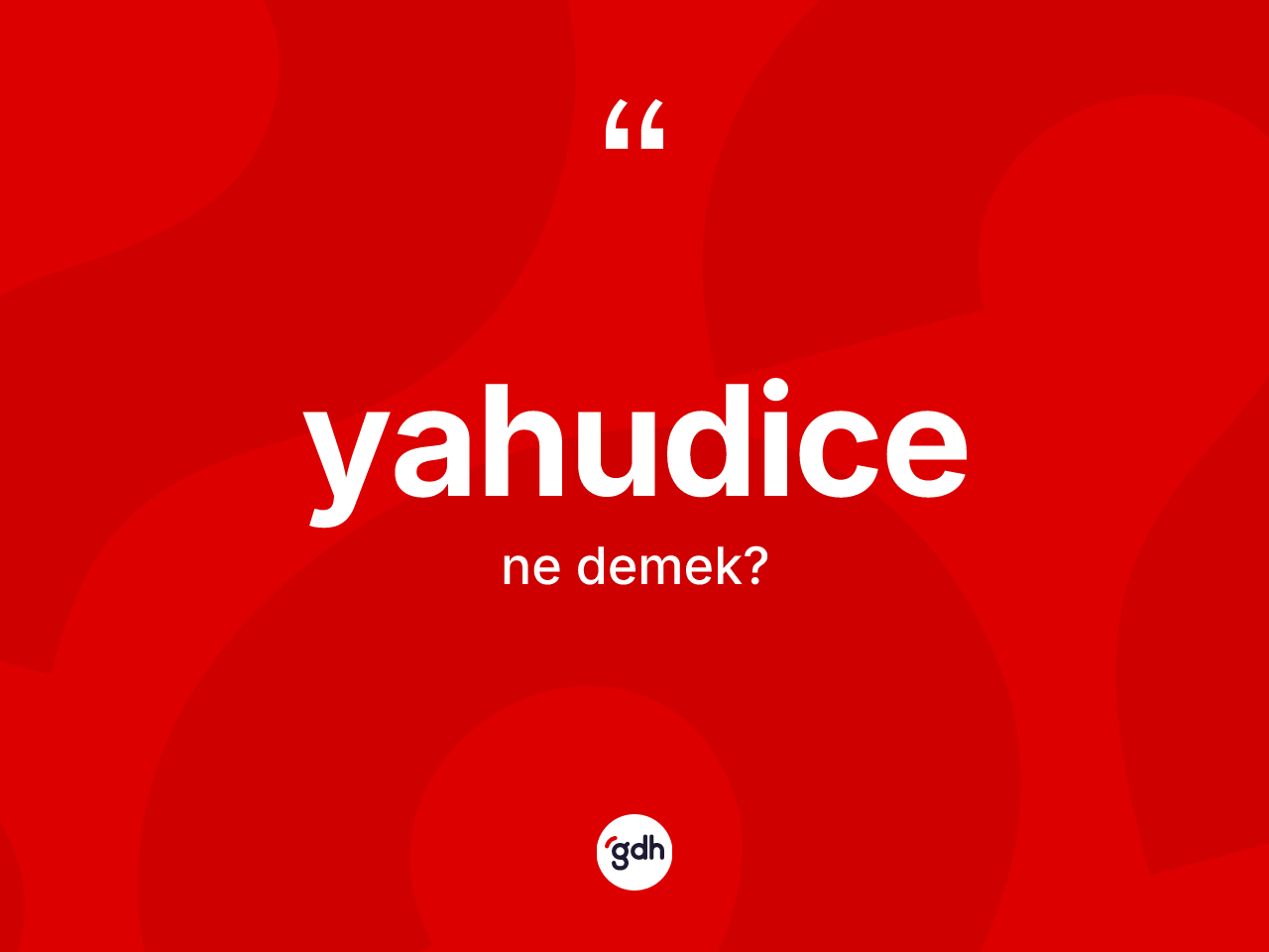 Yahudice kelimesi ne anlama gelir? Yahudice'nin sözlükteki anlamı nedir?