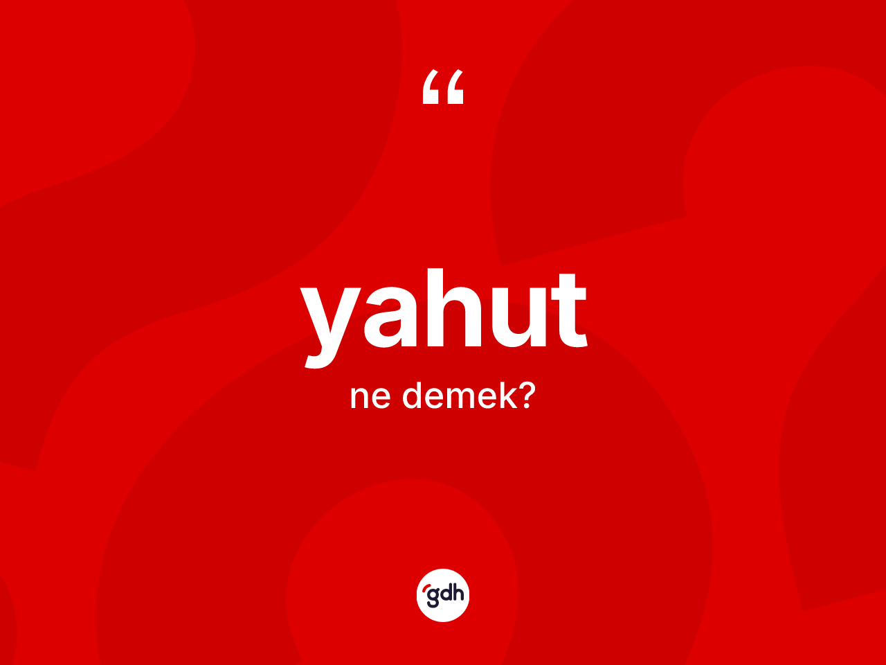 Yahut nedir? Yahutun TDK'ya göre anlamı nedir?