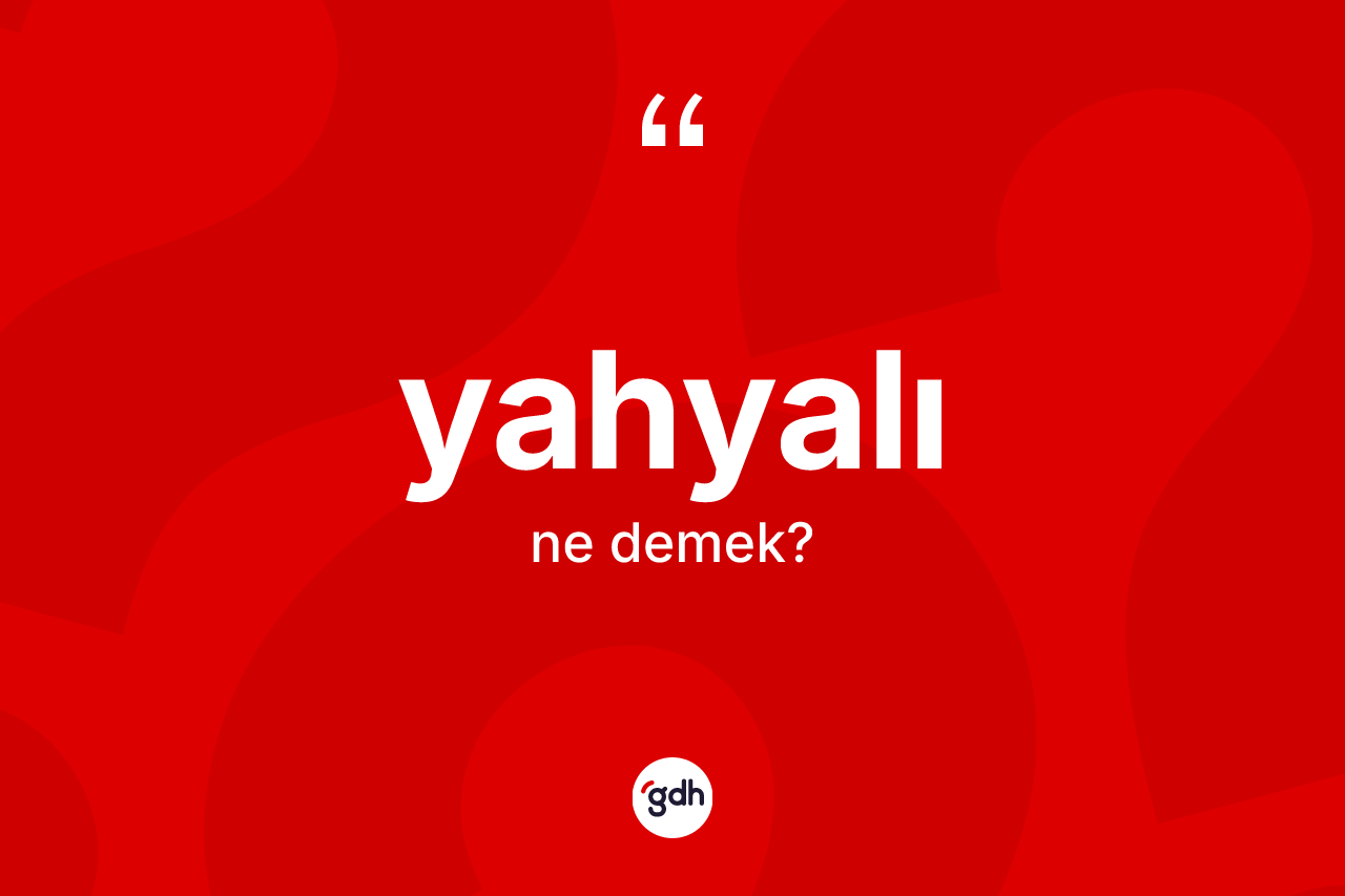 Yahyalı kelimesi nedir? Yahyalı kelimesinin özellikleri nelerdir?