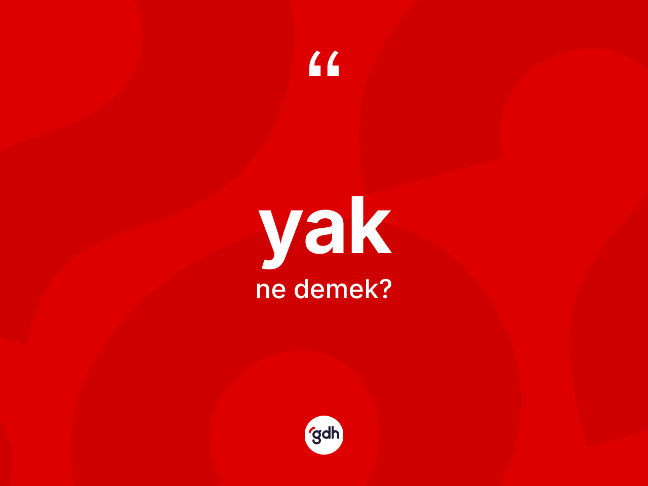 Yak kelimesinin anlamı nedir? Yak kelimesinin kaç farklı anlamı var?