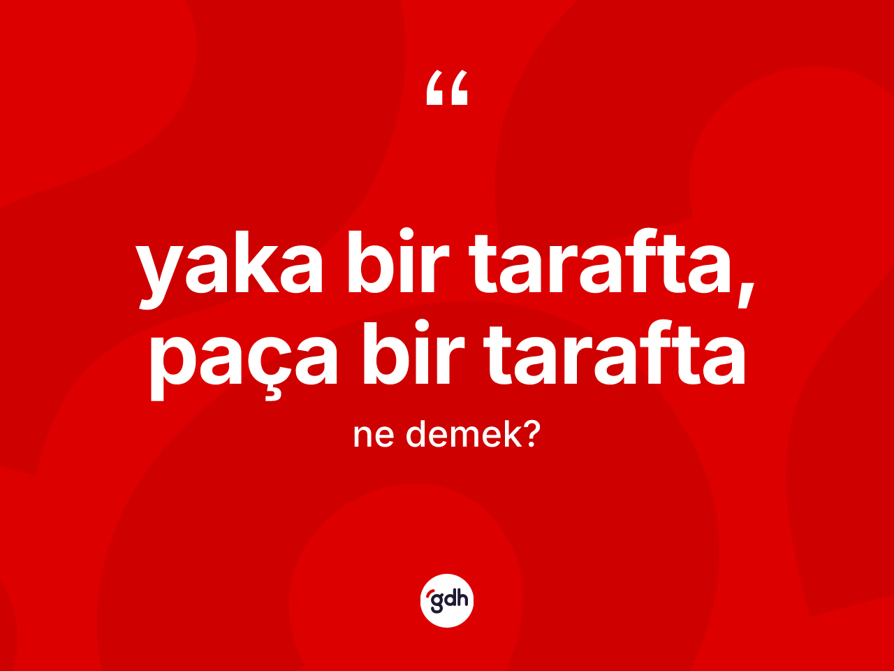 Yaka bir tarafta, paça bir tarafta nedir? Yaka bir tarafta, paça bir tarafta ifadesinin özellikleri nelerdir?