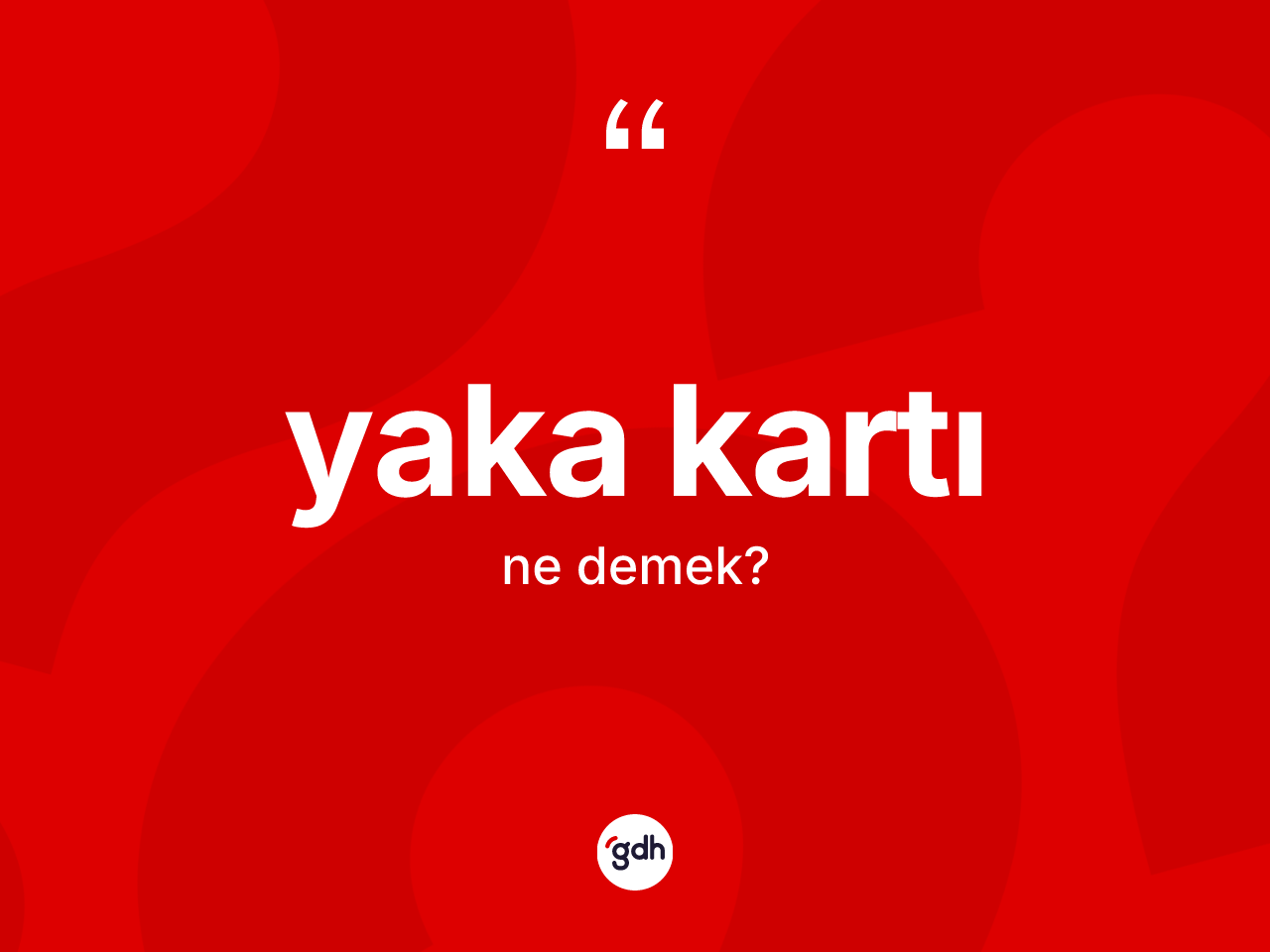Yaka kartı kelimesinin sözlükteki tanımı nedir? Yaka kartının TDK'ya göre anlamı nedir?