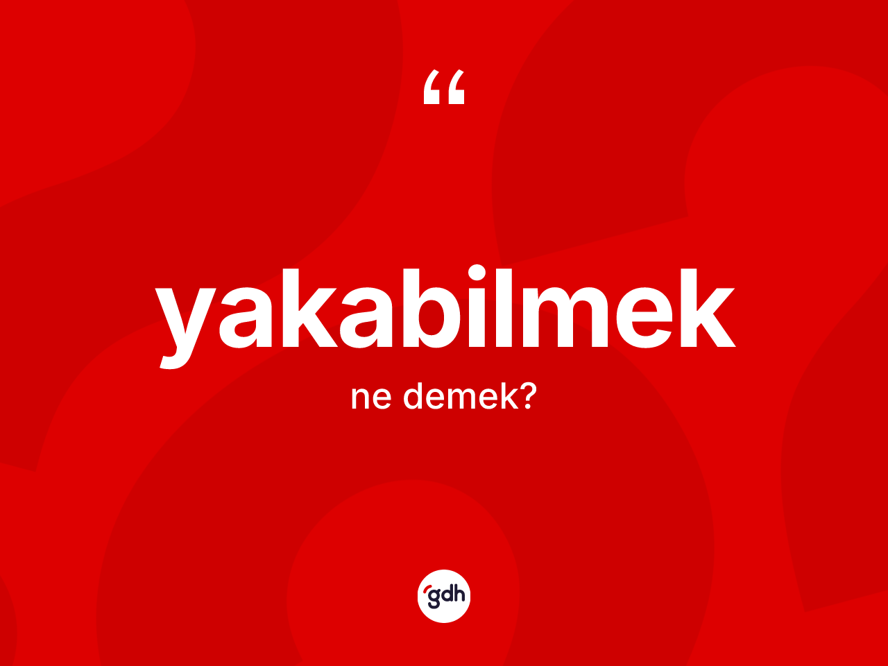 Yakabilmek kelimesi ne demek? Yakabilmek kelimesinin TDK anlamı nedir?