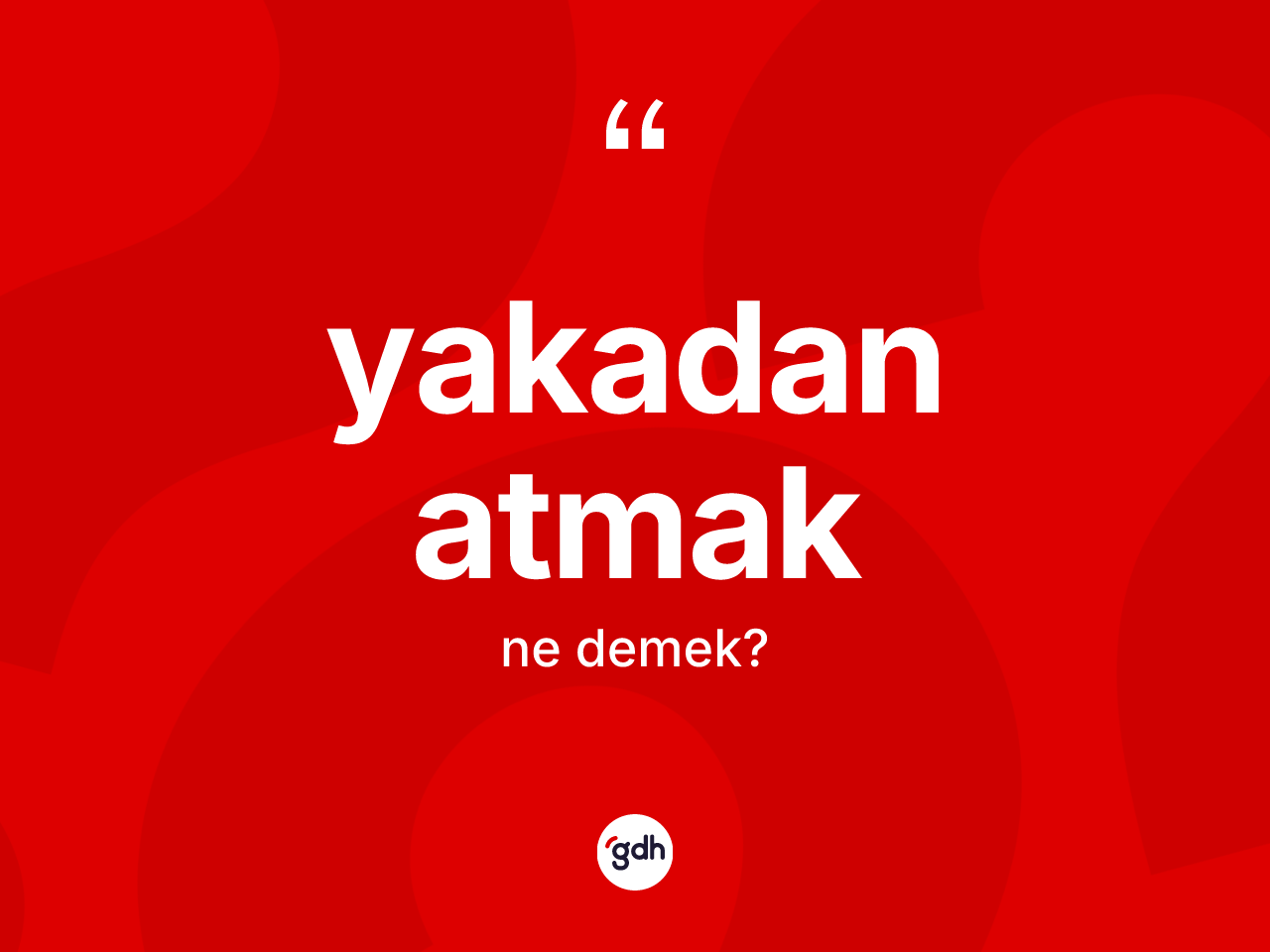 Yakadan atmak ifadesinin tanımı nedir? Yakadan atmak sözünün TDK tanımı nedir?