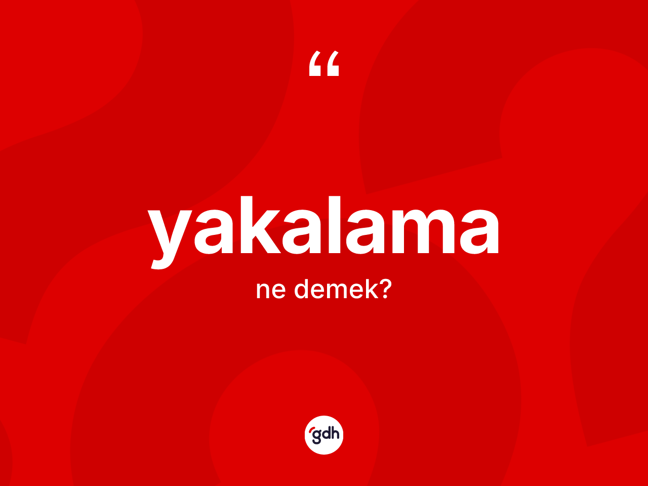 Yakalama kelimesi nedir? Yakalama kelimesinin TDK anlamı nedir?