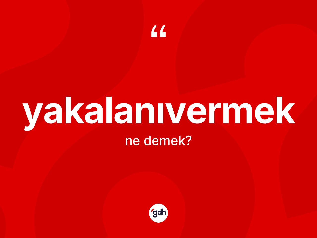 Yakalanıvermek kelimesinin anlamı nedir? Yakalanıvermeğin TDK'ya göre anlamı nedir?