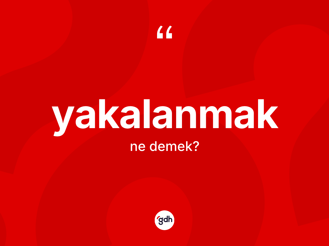 Yakalanmak ne anlama gelir? Yakalanmağın TDK'ya göre anlamı nedir?