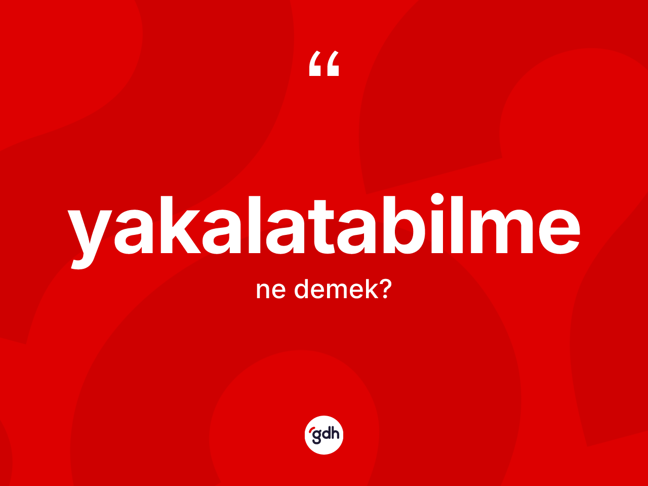 Yakalatabilme kelimesinin tanımı nedir? Yakalatabilmenin TDK'ya göre anlamı nedir?