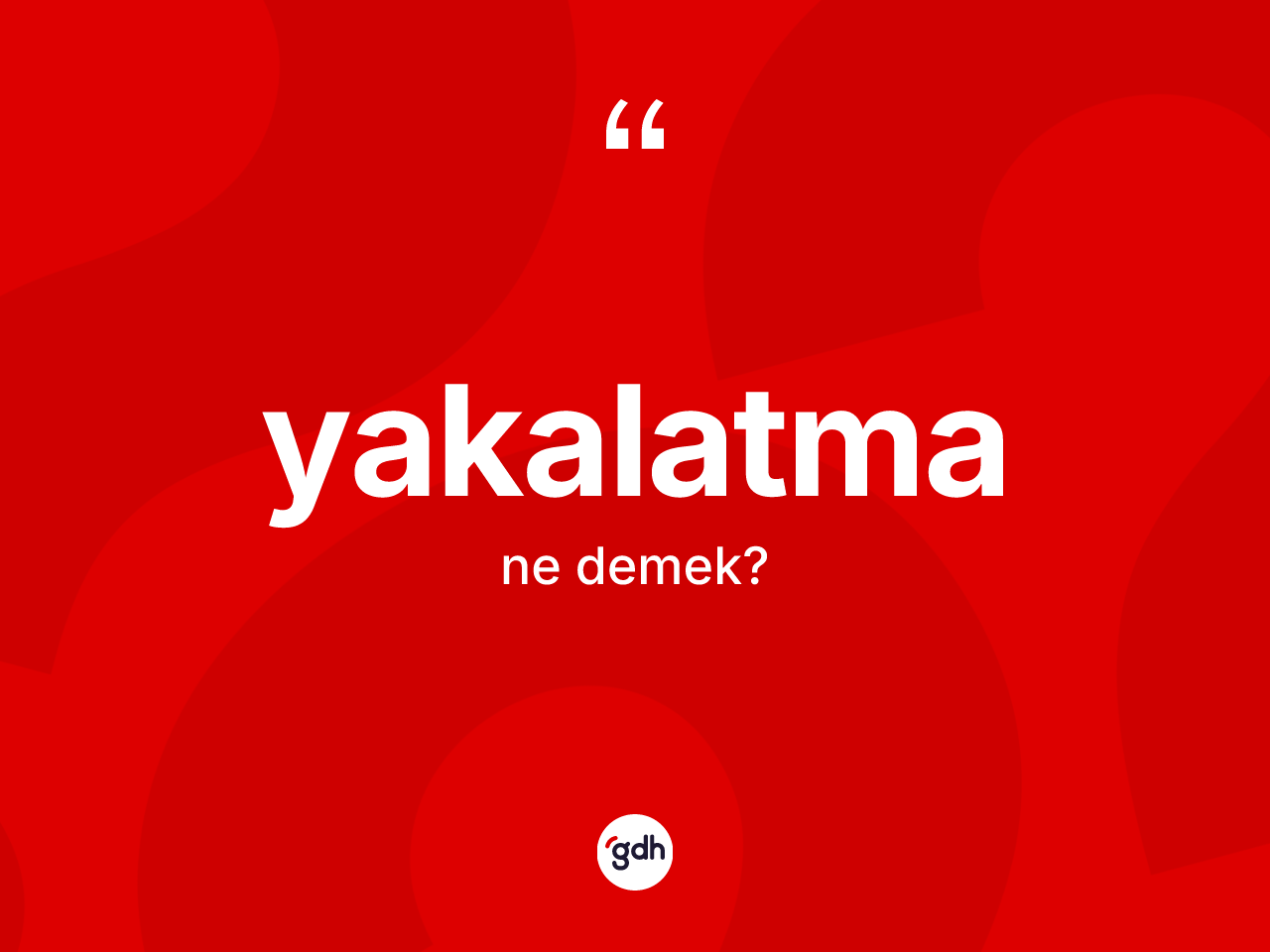 Yakalatma kelimesi ne anlama gelir? Yakalatma kelimesinin TDK'ya göre açıklaması nedir?