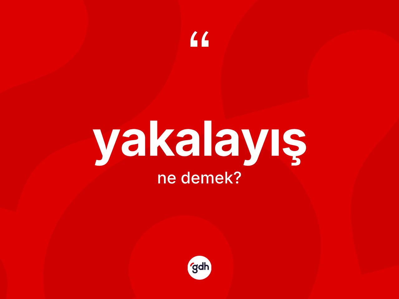 Yakalayış kelimesinin sözlükteki tanımı nedir? Yakalayışın sözlükteki anlamı nedir?