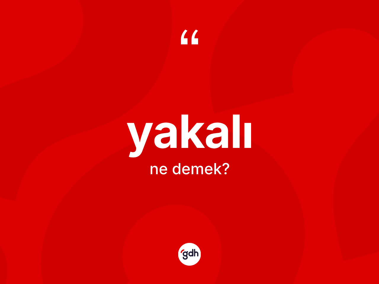 Yakalı ne anlama gelir? Yakalının halk arasındaki kullanımı nasıldır?