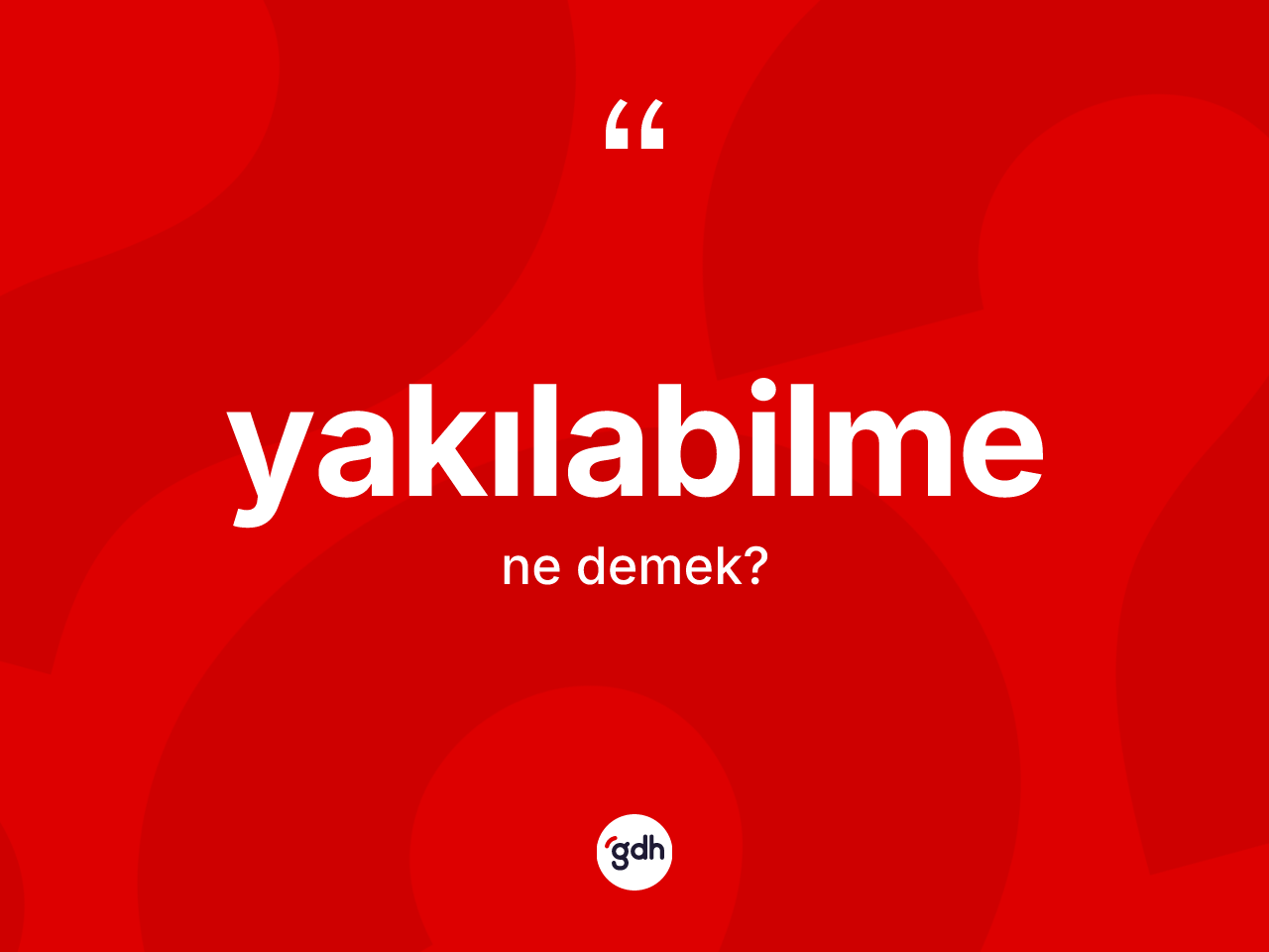 Yakılabilme kelimesinin tanımı nedir? Yakılabilme kelimesinin TDK'ya göre açıklaması nedir?