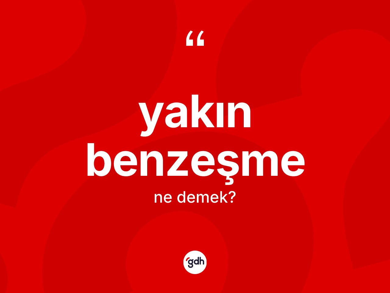 Yakın benzeşme kelimesinin sözlükteki tanımı nedir? Yakın benzeşme kelimesinin kaç farklı anlamı var?