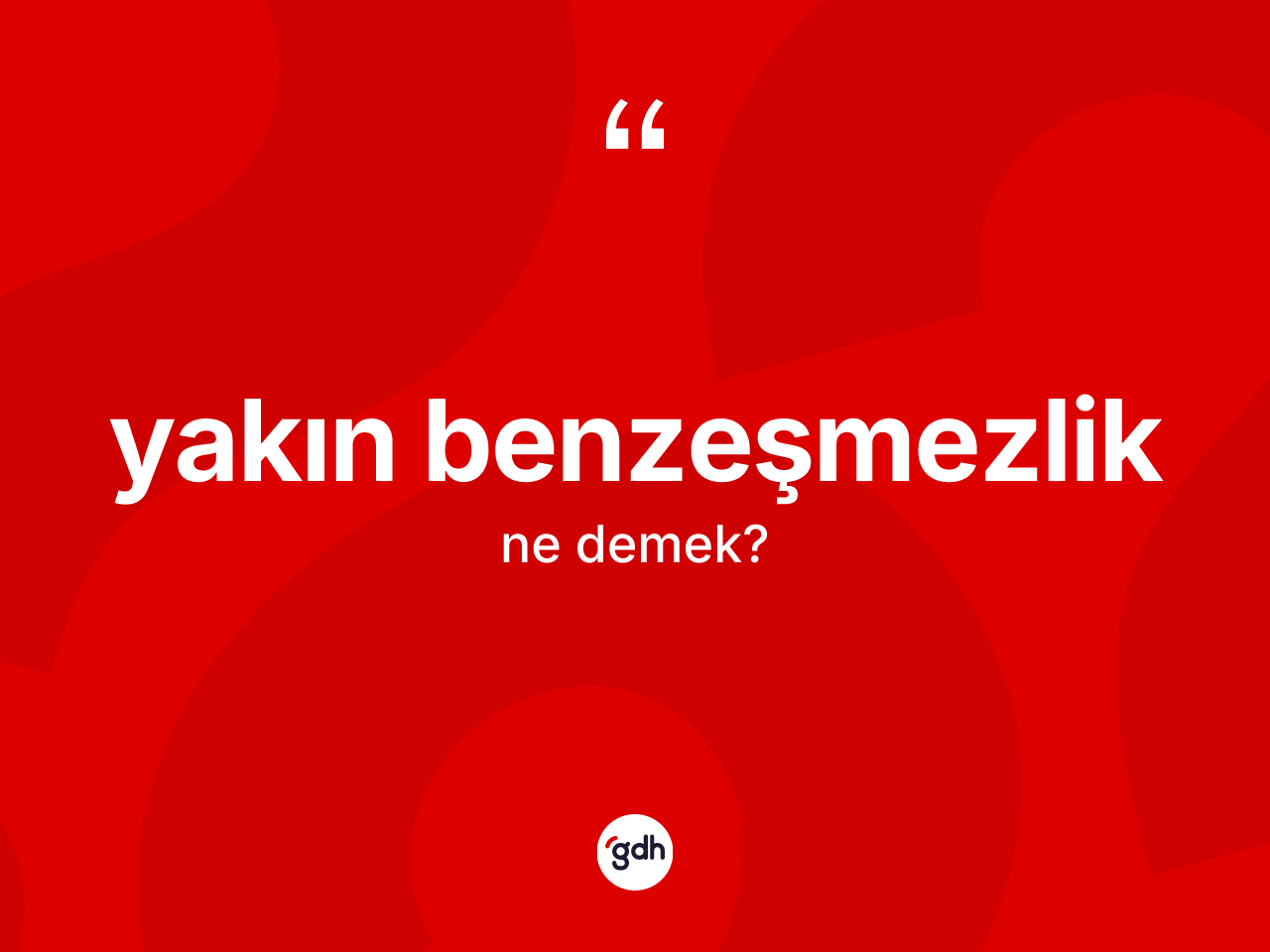Yakın benzeşmezlik kelimesinin anlamı nedir? Yakın benzeşmezliğin TDK'ya göre anlamı nedir?