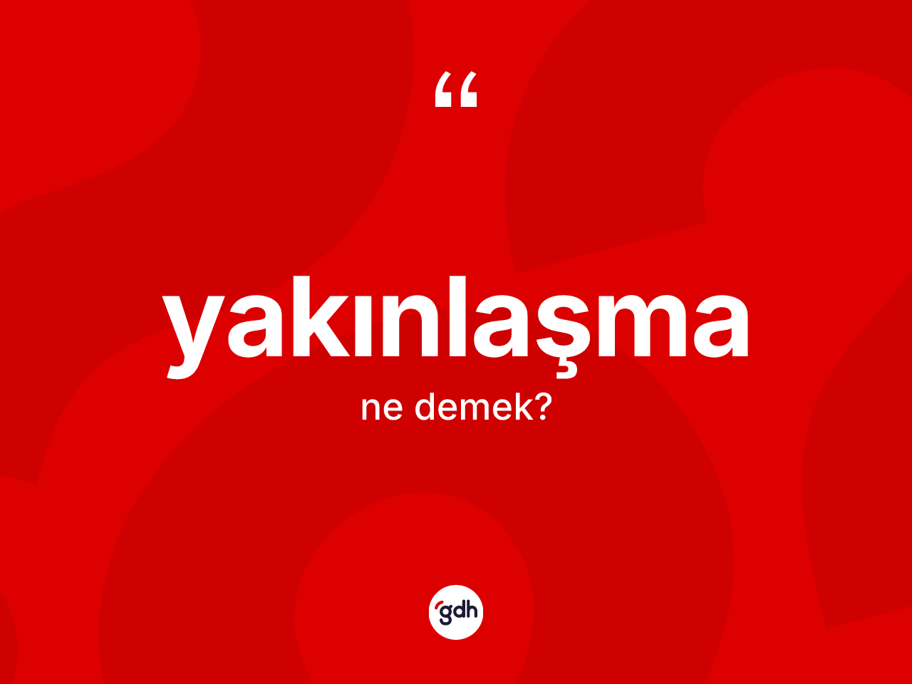 Yakınlaşma ne anlama gelir? Yakınlaşma kelimesinin TDK anlamı nedir?