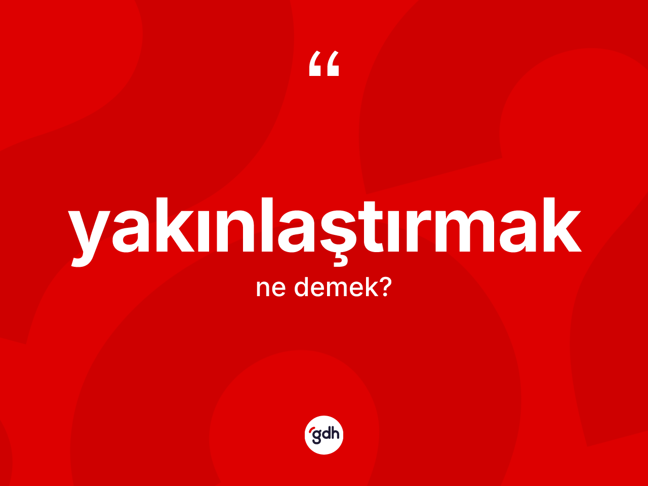 Yakınlaştırmak kelimesinin anlamı nedir? Yakınlaştırmak kelimesinin özellikleri nelerdir?