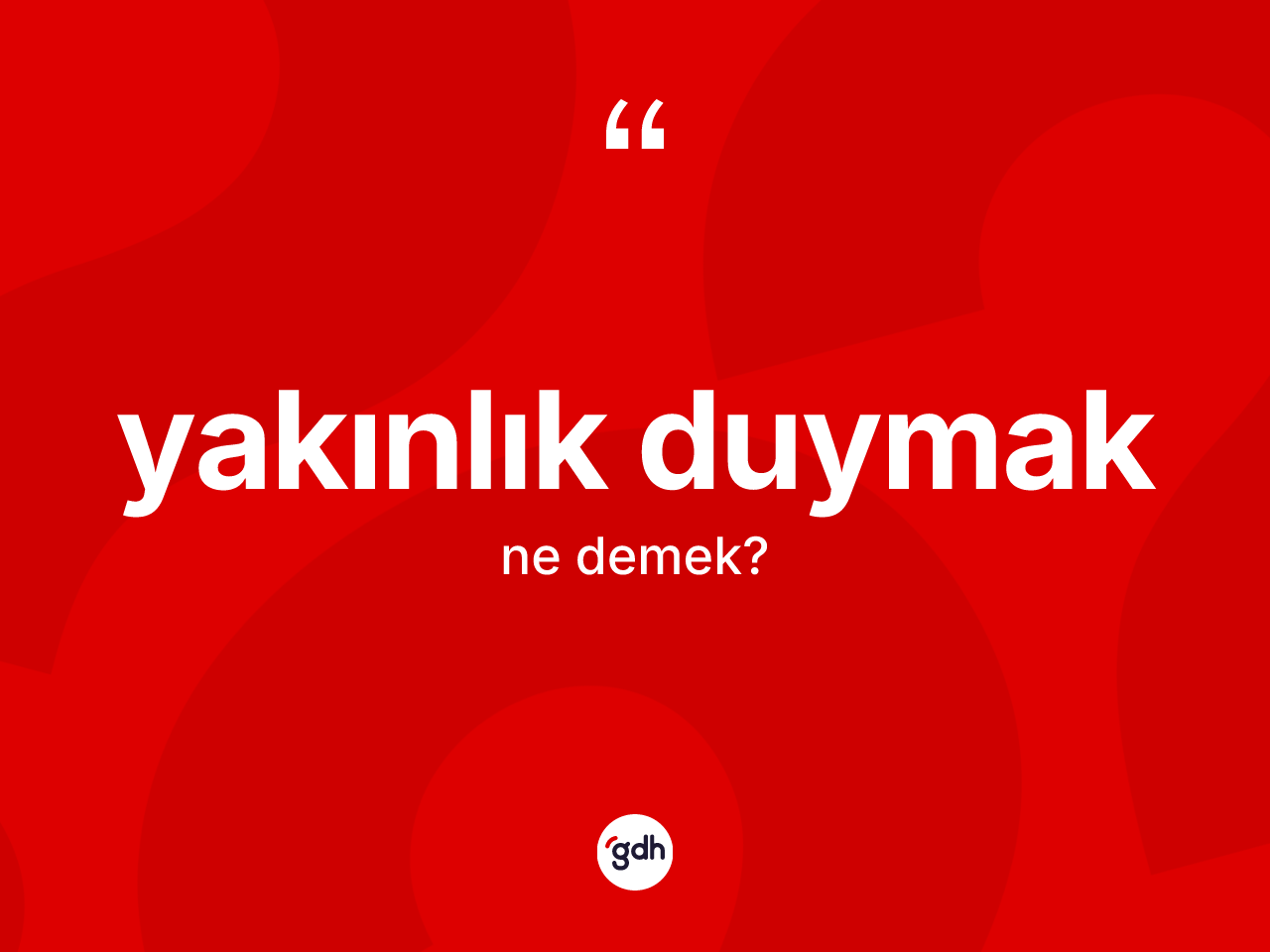 Yakınlık duymak ifadesinin kısaca anlamı nedir? Yakınlık duymak ifadesinin kaç farklı anlamı var?