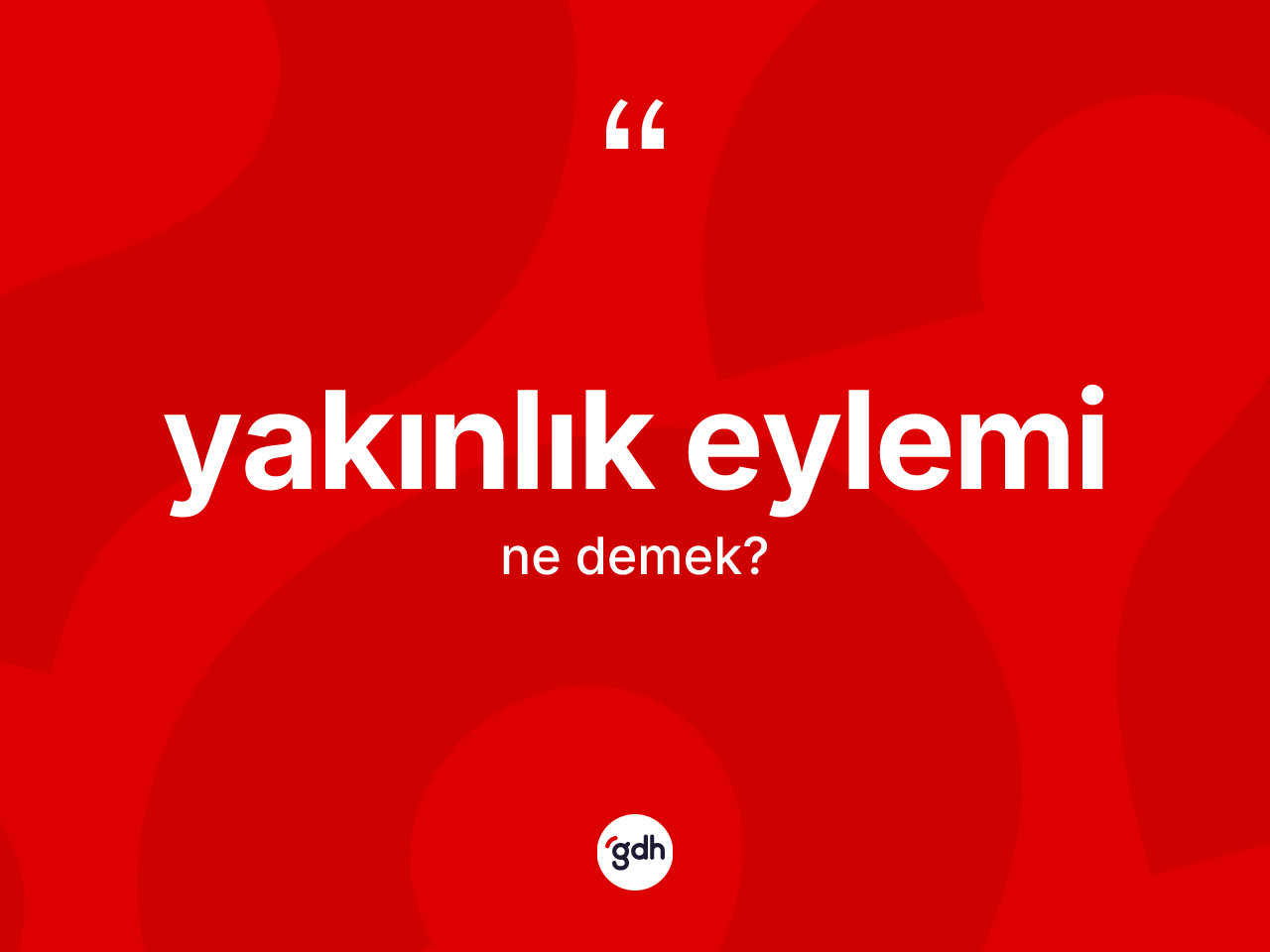 Yakınlık eylemi nedir? Yakınlık eyleminin halk arasındaki kullanımı nasıldır?