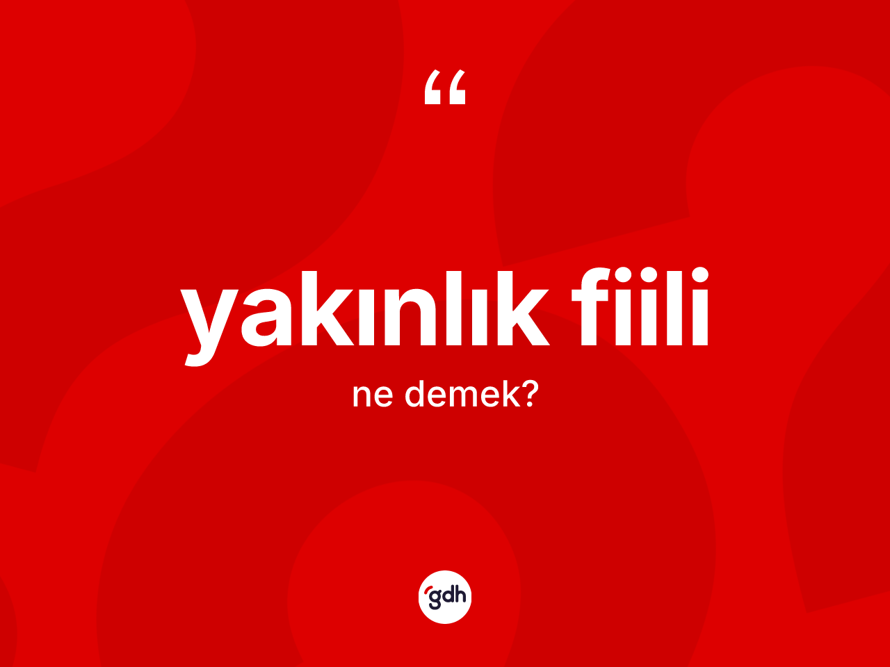 Yakınlık fiili ne anlama gelir? Yakınlık fiilinin TDK'ya göre anlamı nedir?