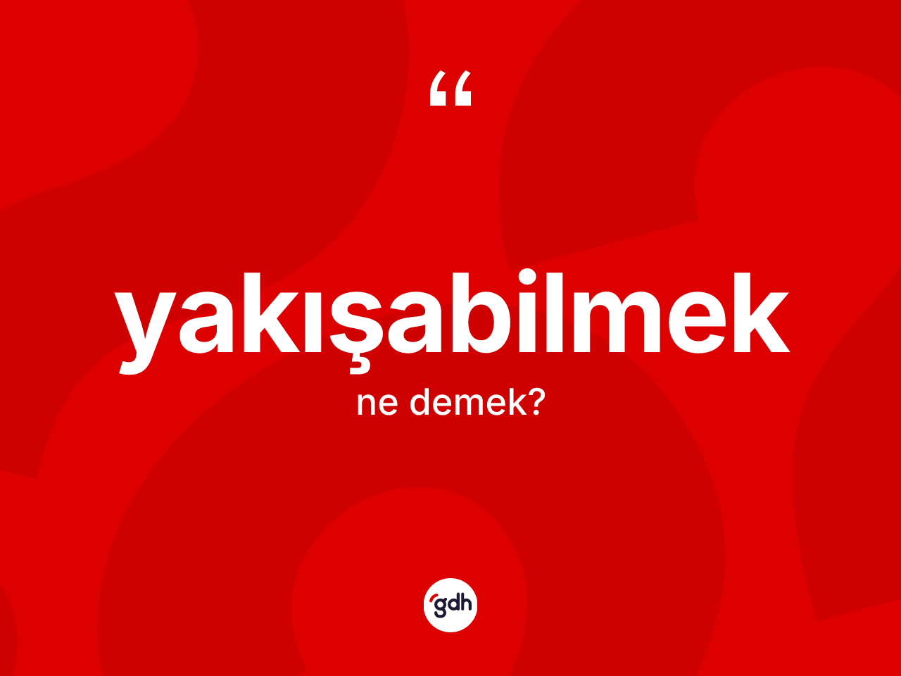 Yakışabilmek ne anlama gelir? Yakışabilmek kelimesinin TDK'ya göre açıklaması nedir?