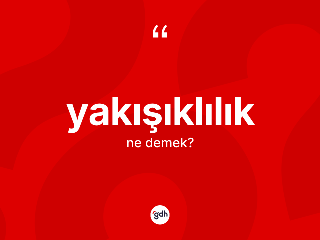 Yakışıklılık kelimesinin anlamı nedir? Yakışıklılığın TDK'ya göre anlamı nedir?