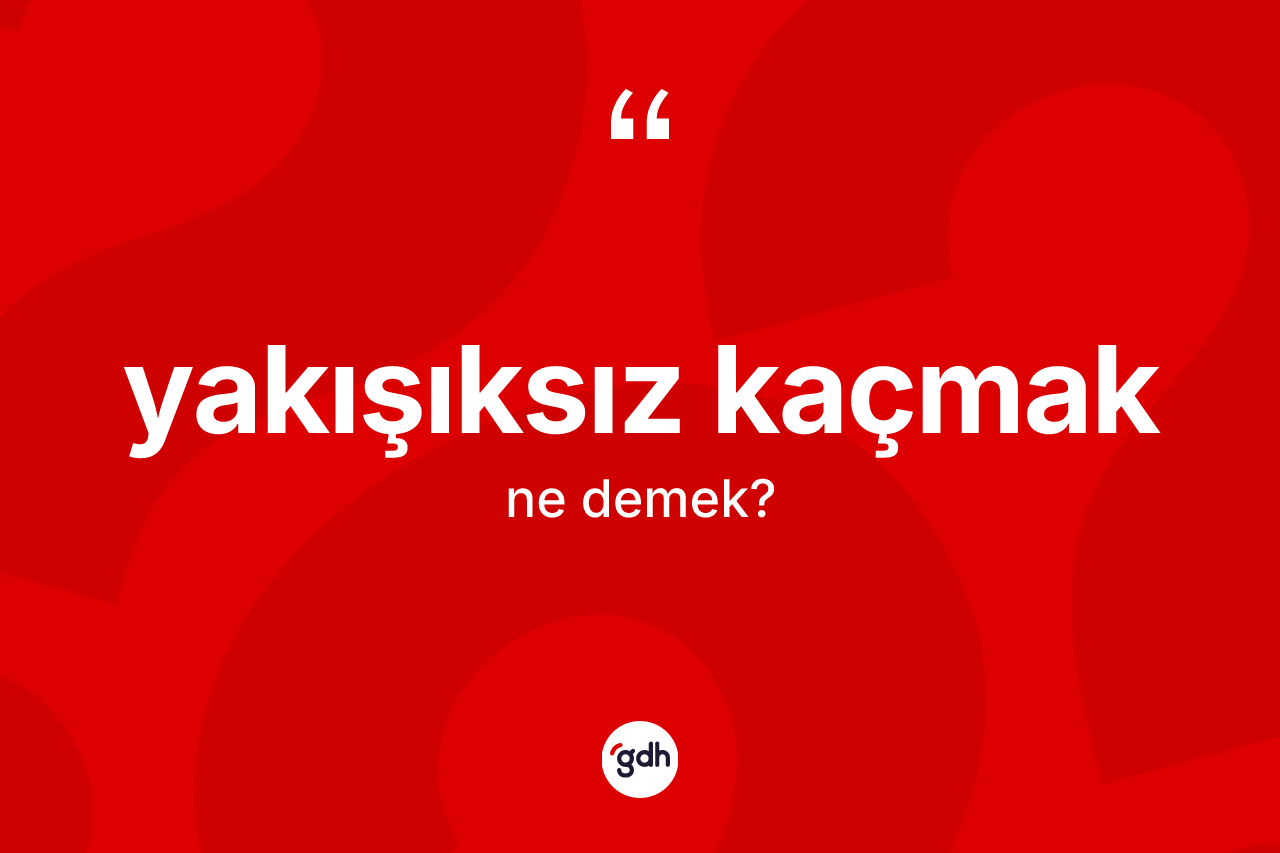 Yakışıksız kaçmak nedir? Yakışıksız kaçmak ifadesinin kaç farklı anlamı var?