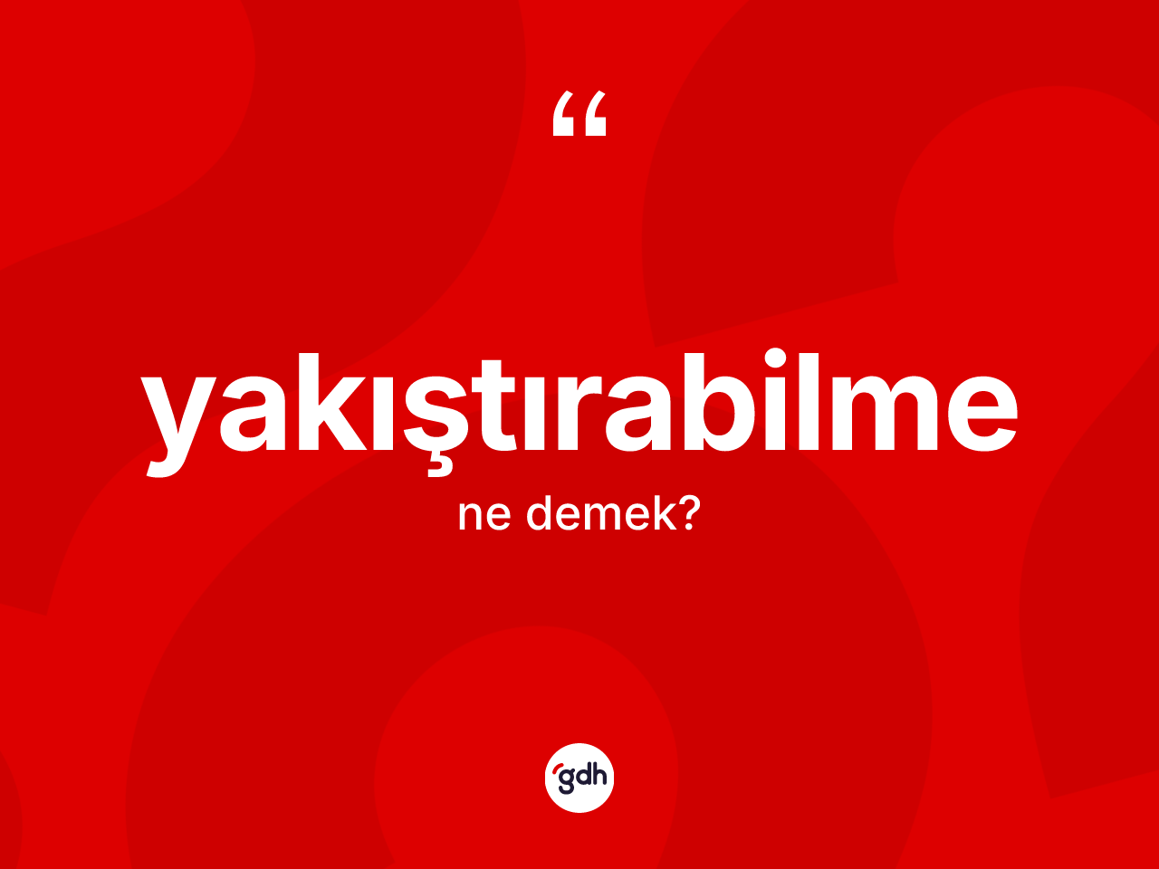 Yakıştırabilme kelimesinin sözlükteki tanımı nedir? Yakıştırabilme kelimesinin TDK anlamı nedir?
