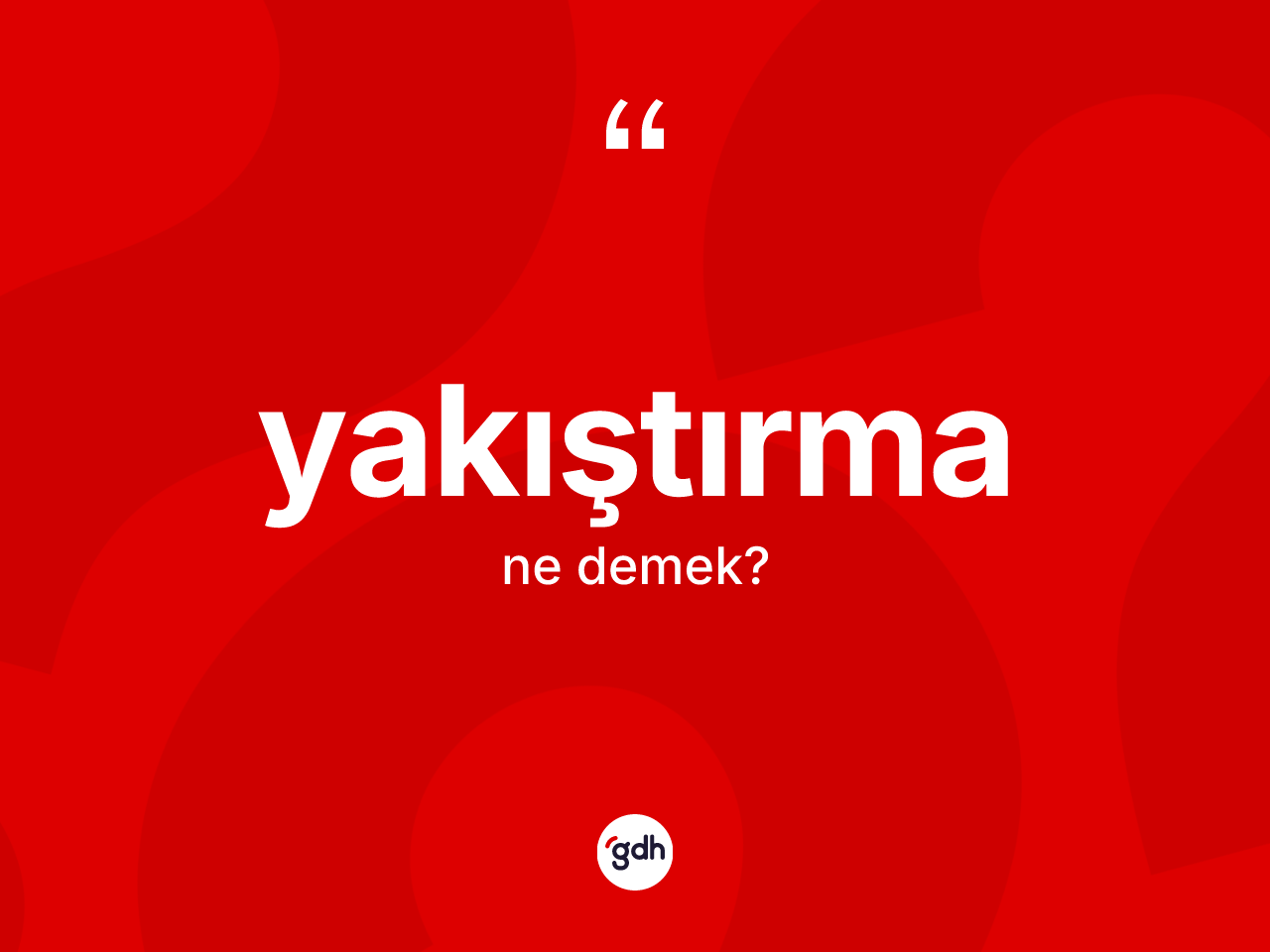 Yakıştırma kelimesinin sözlükteki tanımı nedir? Yakıştırmanın kısaca tanımı nedir?