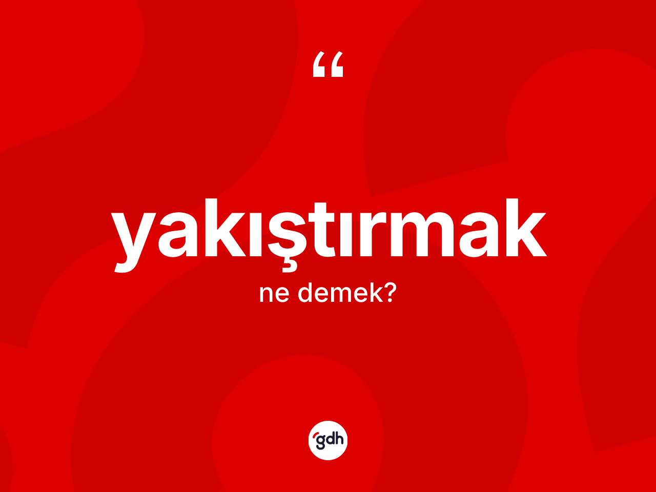 Yakıştırmak ne demek? Yakıştırmak kelimesinin özellikleri nelerdir?