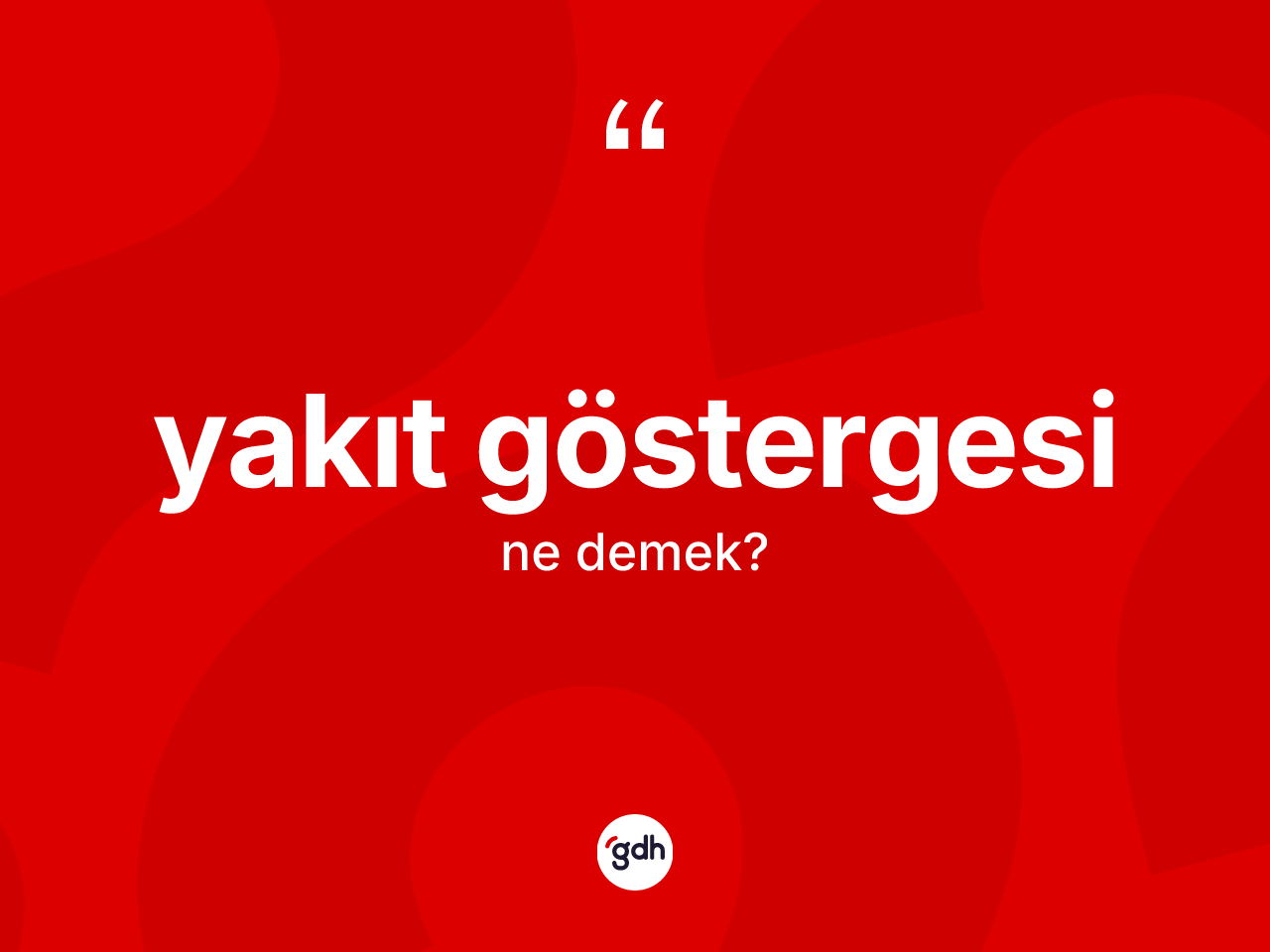 Yakıt göstergesi kelimesinin sözlükteki tanımı nedir? Yakıt göstergesi kelimesinin TDK anlamı nedir?