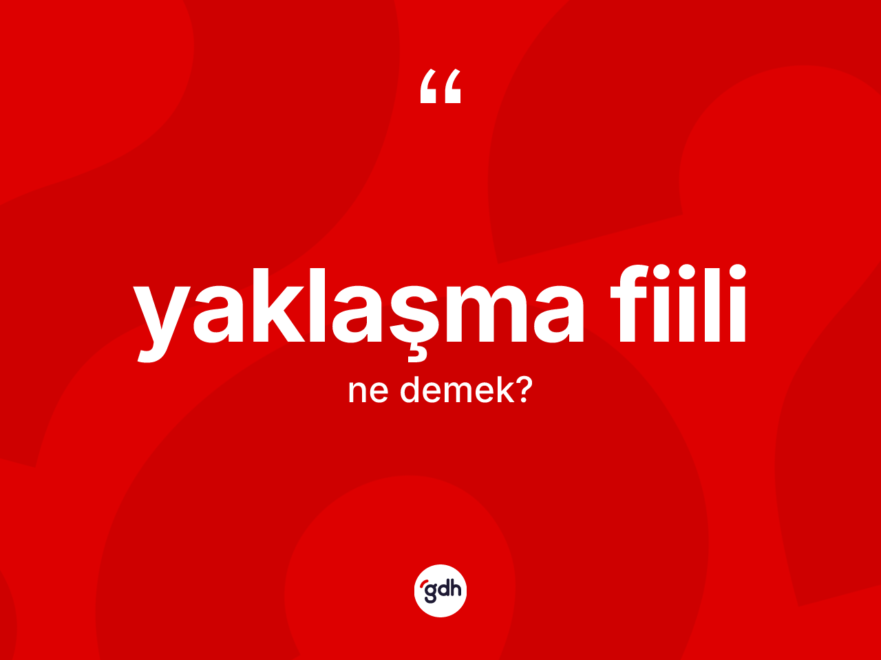 Yaklaşma fiili ne demek? Yaklaşma fiili kelimesinin kaç farklı anlamı var?