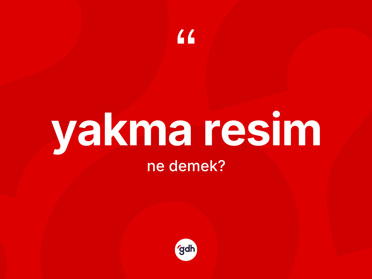 Yakma resim kelimesinin tanımı nedir? Yakma resim kelimesinin kaç farklı anlamı var?