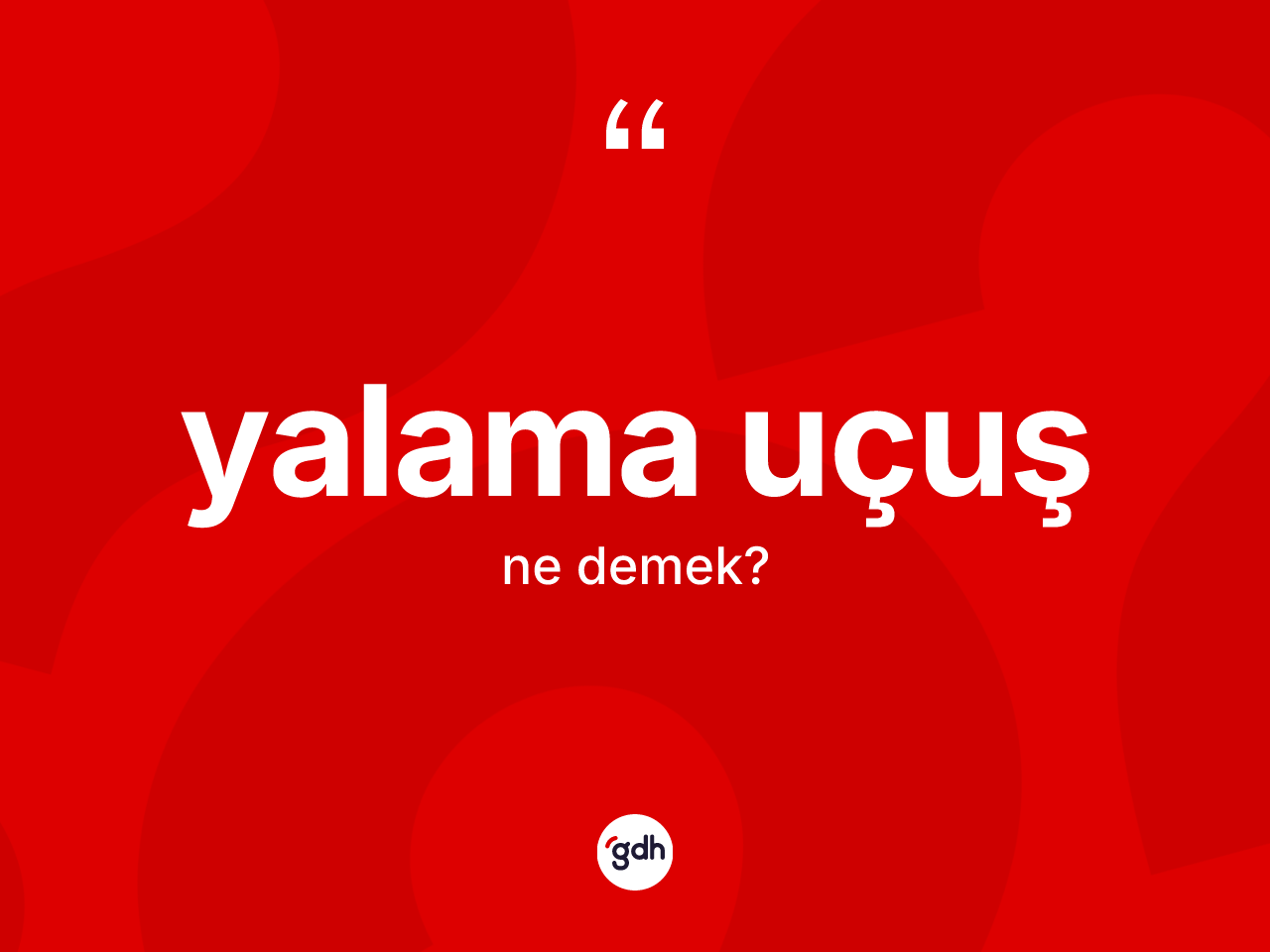 Yalama uçuş nedir? Yalama uçuş kelimesinin TDK anlamı nedir?